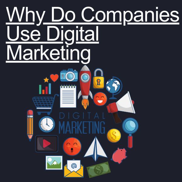 Why Do Companies Use Digital Marketing